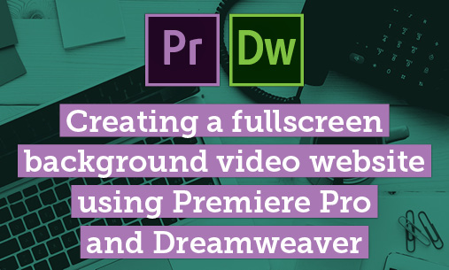 Create a Background Video for a Website Using Premiere Pro & Dreamweaver