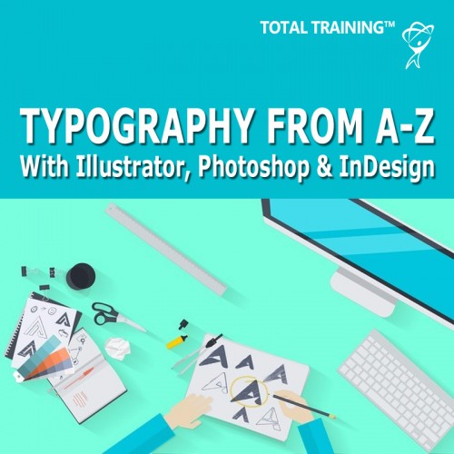 Illustrator, Photoshop & InDesign: Typography From A to Z